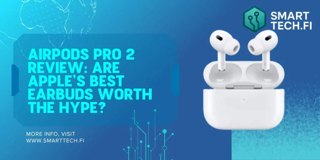 AirPods Pro 2 Review: Are Apple’s Best Earbuds Worth the Hype