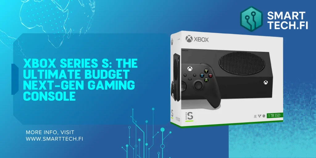 Xbox Series S: The Ultimate Budget Next-Gen Gaming Console Xbox Series S: The Ultimate Budget Next-Gen Gaming Console