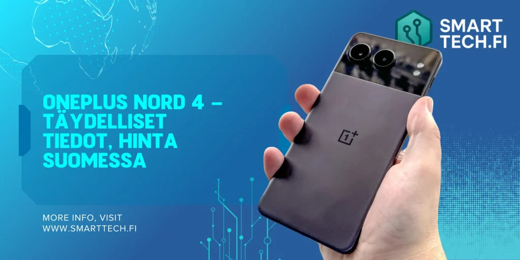 OnePlus Nord 4 –Täydelliset tiedot, hinta Suomessa ja rehellinen arvostelu OnePlus Nord 4